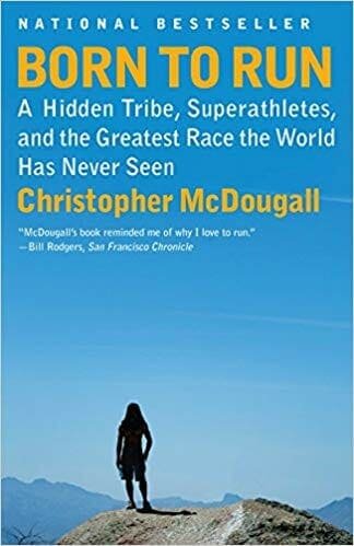 Born To Run: A Hidden Tribe, Super Athletes And the Greatest Race The World Has Never Seen – Christopher McDougall