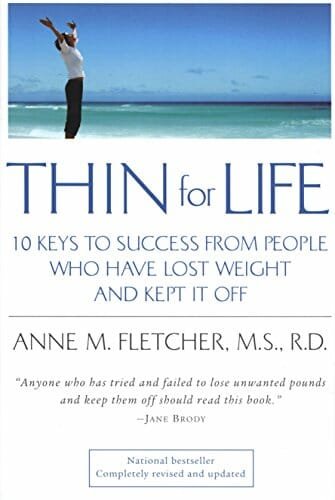 Thin For Life: 10 Keys to Success from People Who Have Lost Weight and Kept It Off – Anne Fletcher