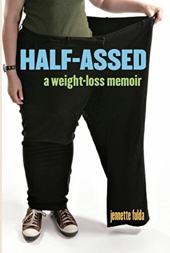 Half-Assed: A Weight-Loss Memoir – Jennette Fulda